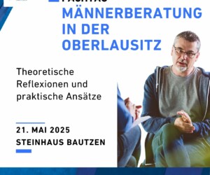 Fachtag Männerberatung in der Oberlausitz 21.05.2025 in Bautzen Fachtag Männerberatung in der Oberlausitz 21.05.2025 in Bautzen